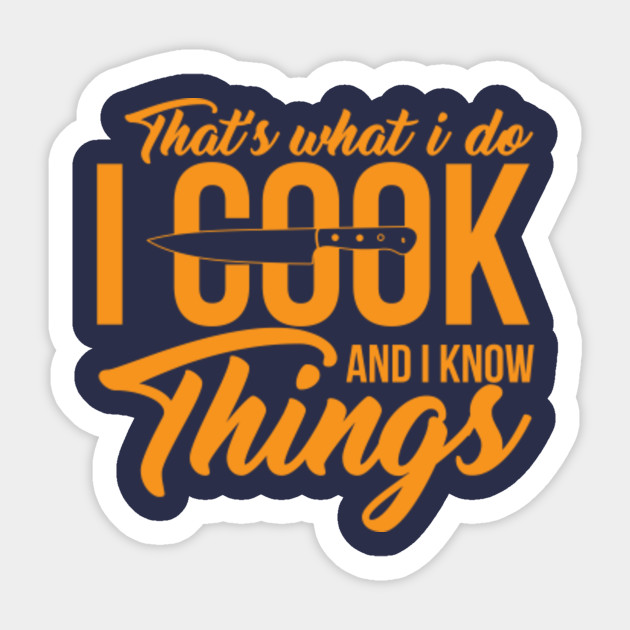 That's What I Do I Cook And I Know Things Gifts